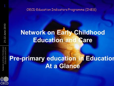 Network on Early Childhood Education and Care 21-22 June 2010 Network on Early Childhood Education and Care Pre-primary education in Education At a Glance.