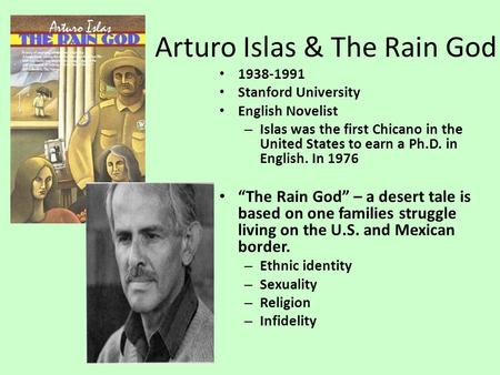 Arturo Islas & The Rain God 1938-1991 Stanford University English Novelist – Islas was the first Chicano in the United States to earn a Ph.D. in English.