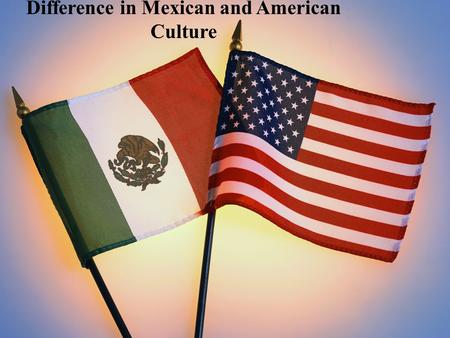 Difference in Mexican and American Culture. Mexico and the United States share a common border of around 3,141 km on the northern side. However, despite.