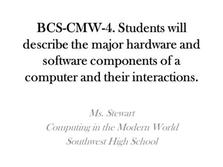 Ms. Stewart Computing in the Modern World Southwest High School