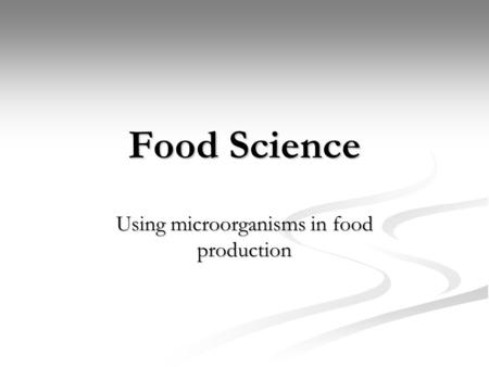 Using microorganisms in food production