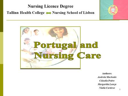 Nursing Licence Degree Tallinn Health College Nursing School of Lisbon Authors: Andreia Machado Cláudia Pedro Margarida Lança Nádia Cardoso 1.