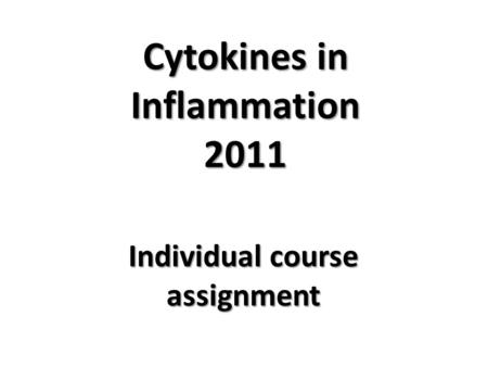Cytokines in Inflammation 2011 Individual course assignment.
