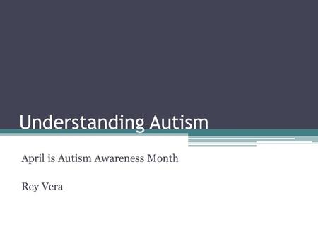 April is Autism Awareness Month Rey Vera