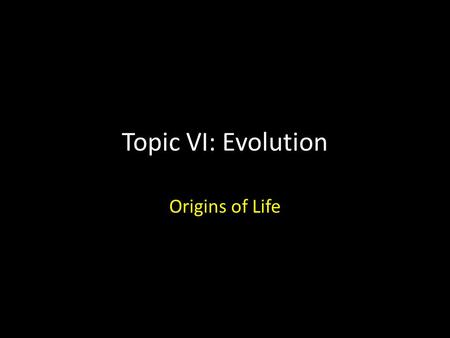 Topic VI: Evolution Origins of Life. Bellringer THINK-PAIR-SHARE What do you think the difference is between a THEORY and a LAW? Think, for example, the.