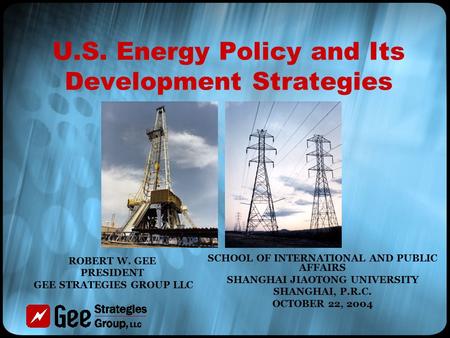 U.S. Energy Policy and Its Development Strategies SCHOOL OF INTERNATIONAL AND PUBLIC AFFAIRS SHANGHAI JIAOTONG UNIVERSITY SHANGHAI, P.R.C. OCTOBER 22,
