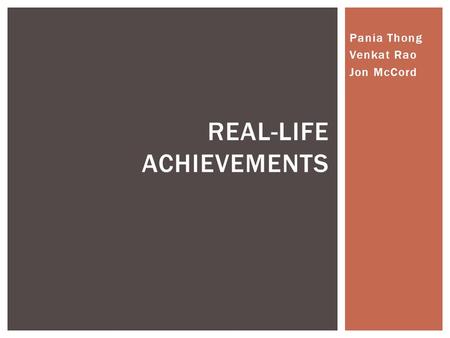 Pania Thong Venkat Rao Jon McCord REAL-LIFE ACHIEVEMENTS.