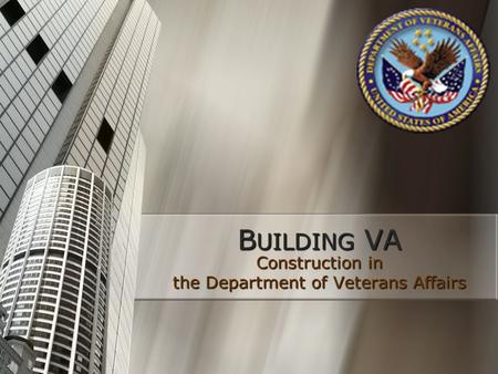 B UILDING VA Construction in the Department of Veterans Affairs.