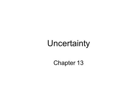 Uncertainty Chapter 13.
