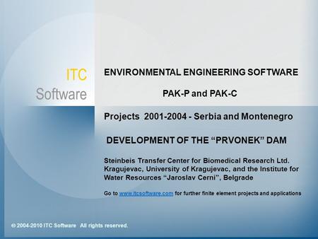  2004-2010 ITC Software All rights reserved. ITC Software ENVIRONMENTAL ENGINEERING SOFTWARE PAK-P and PAK-C Projects 2001-2004 - Serbia and Montenegro.