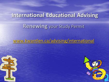 International Educational Advising Renewing your Study Permit www.kwantlen.ca/advising/international.