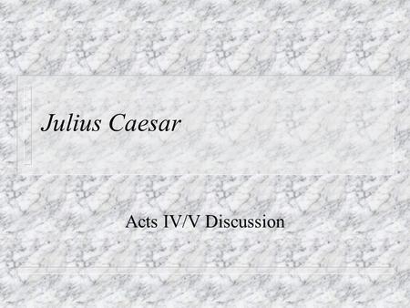 Julius Caesar Acts IV/V Discussion.