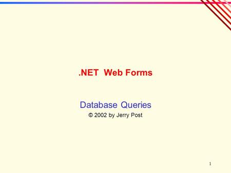 1.NET Web Forms Database Queries © 2002 by Jerry Post.