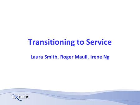 Transitioning to Service Laura Smith, Roger Maull, Irene Ng