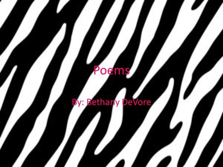 Poems By: Bethany DeVore. Name Poem B- beautiful E- elephants T- thankful H- helpful A- ants N- nice Y- yellow.