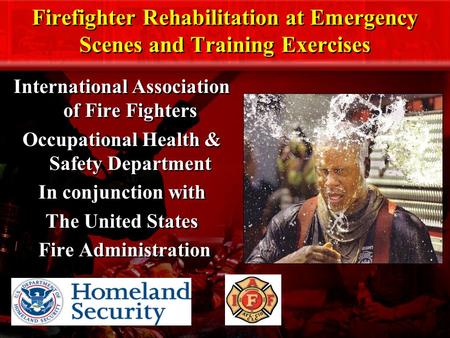 Firefighter Rehabilitation at Emergency Scenes and Training Exercises International Association of Fire Fighters Occupational Health & Safety Department.