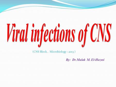By: Dr.Malak M. El-Hazmi (CNS Block, Microbiology : 2013 )