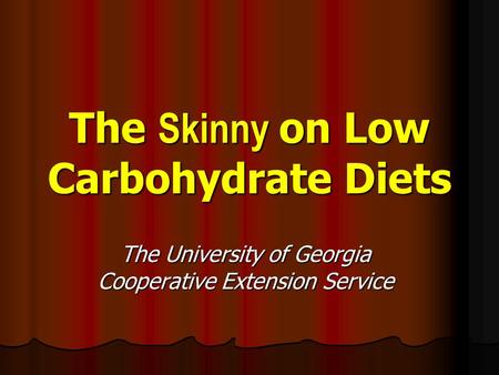 The Skinny on Low Carbohydrate Diets The University of Georgia Cooperative Extension Service.