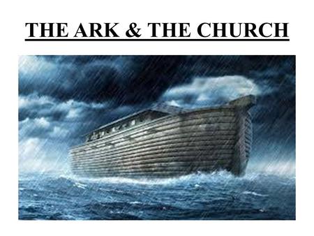 THE ARK & THE CHURCH. OF DIVINE CONSTRUCTION ARK BUILT BY GOD’S FAITHFUL SERVANT NOAH (GEN. 6:9) CHURCH BUILT BY GOD’S FAITHFUL SON JESUS (ZECH. 6:12,13;