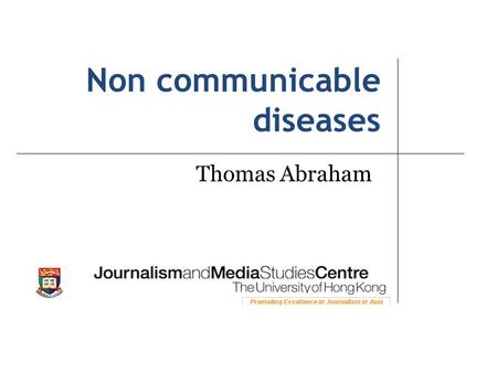 Non communicable diseases Thomas Abraham. What are non- communicable diseases? How big a problem are they? Sources of information Challenges in reporting.