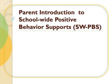 Parent Introduction to School-wide Positive Behavior Supports (SW-PBS)