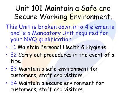 Unit 101 Maintain a Safe and Secure Working Environment.