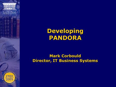Developing PANDORA Mark Corbould Director, IT Business Systems.