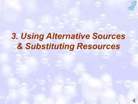 3. Using Alternative Sources & Substituting Resources.