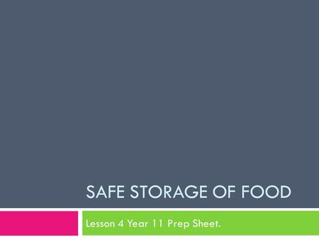 SAFE STORAGE OF FOOD Lesson 4 Year 11 Prep Sheet..