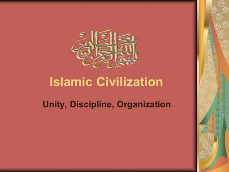 Islamic Civilization Unity, Discipline, Organization.