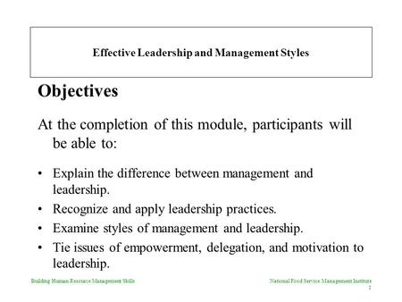 Building Human Resource Management Skills National Food Service Management Institute 1 Effective Leadership and Management Styles Objectives At the completion.