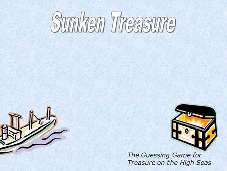 The Guessing Game for Treasure on the High Seas A1B1C1D1E1F1 A4B4C4D4E4F4 A2B2C2D2E2F2 A5B5C5D5E5F5 A3B3C3D3E3F3 A6B6C6D6E6F6 Try Again TREASURE Try.