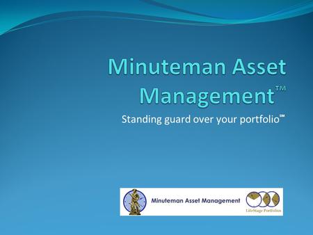 Standing guard over your portfolio ℠. Management You Can Rely On Other advisors provide you with little more than a financial road map. The Minuteman.