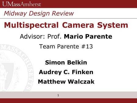 1 Grenzebach Glier & Associates, Inc. Midway Design Review Multispectral Camera System Advisor: Prof. Mario Parente Team Parente #13 Simon Belkin Audrey.
