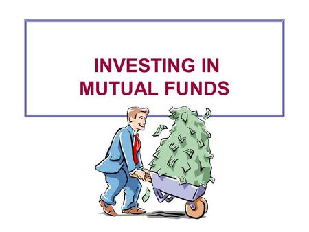 INVESTING IN MUTUAL FUNDS
