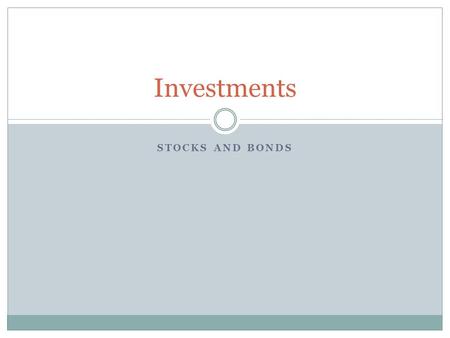 STOCKS AND BONDS Investments. Stocks – a security that is an investment in a company and represents a claim for part of that companies public assets.