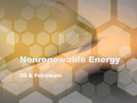 Nonrenewable Energy Oil & Petroleum. Nonrenewable vs. Renewable? nonrenewablerenewableWhat is the difference between nonrenewable and renewable? net energyWhat.