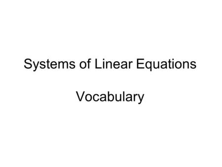 Systems of Linear Equations Vocabulary. This is a System of Linear Equations.