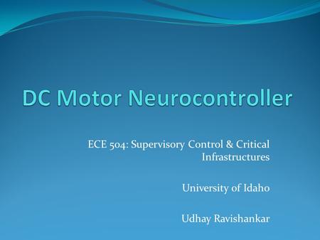 ECE 504: Supervisory Control & Critical Infrastructures University of Idaho Udhay Ravishankar.