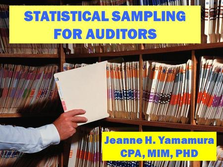 APIPA 20091 STATISTICAL SAMPLING FOR AUDITORS Jeanne H. Yamamura CPA, MIM, PHD.