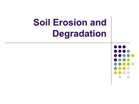 Soil Erosion and Degradation. PA Standards 4.2.12.C: Renewable and Nonrenewable Resources 4.4.10.B: Agriculture and Society “The nation that destroys.