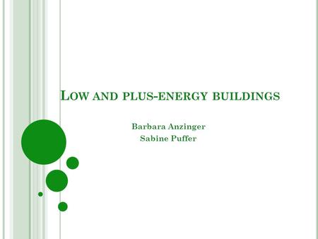 L OW AND PLUS - ENERGY BUILDINGS Barbara Anzinger Sabine Puffer.