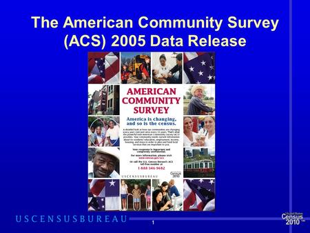 1 The American Community Survey (ACS) 2005 Data Release.