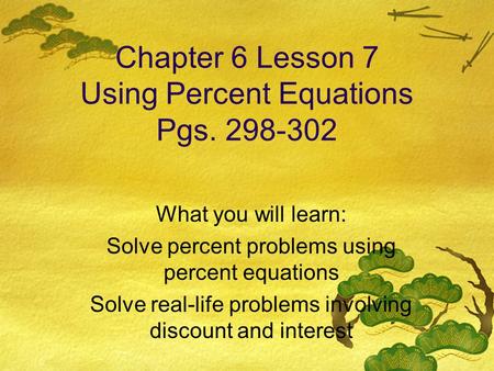 Chapter 6 Lesson 7 Using Percent Equations Pgs