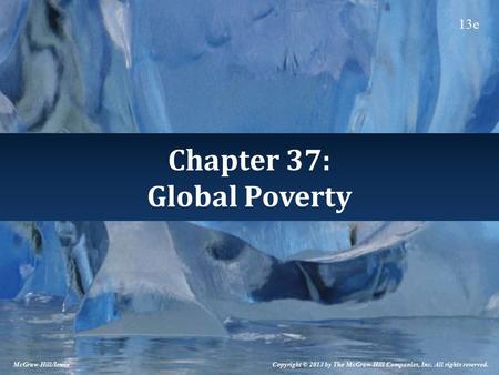 Chapter 37: Global Poverty McGraw-Hill/Irwin Copyright © 2013 by The McGraw-Hill Companies, Inc. All rights reserved. 13e.