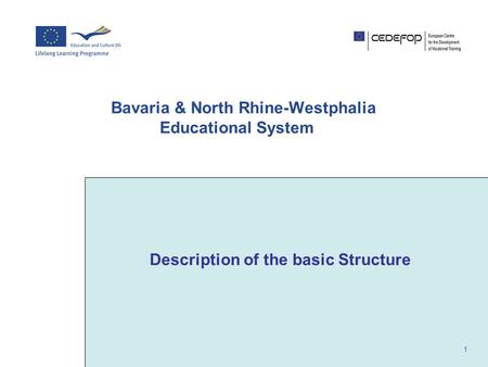 1 Bavaria & North Rhine-Westphalia Educational System Description of the basic Structure.