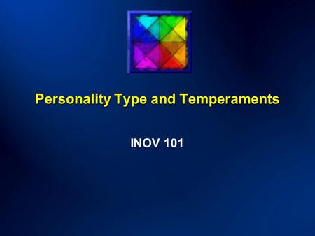 Personality Type and Temperaments INOV 101. Objectives Gain insight into your personal style as well as the styles of others Identify your personal strengths.