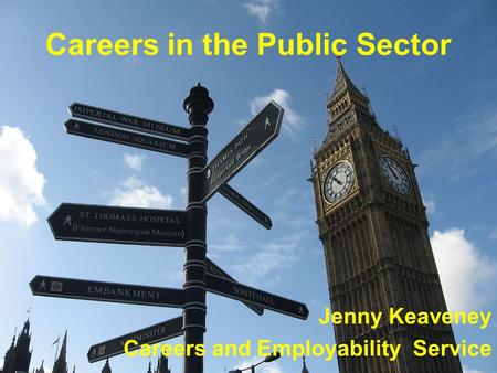 Careers in the Public Sector Jenny Keaveney Careers and Employability Service.