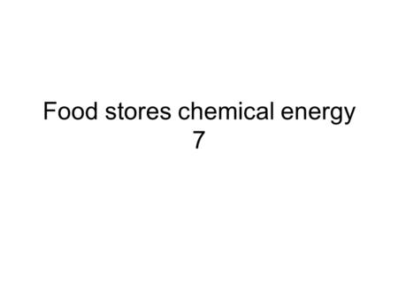 Food stores chemical energy 7. Objectives Distinguish between kinetic and potential energy. Explain what chemical energy is and how cells release it from.