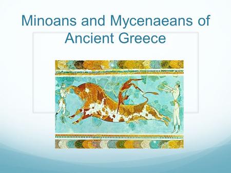 Minoans and Mycenaeans of Ancient Greece. A Land Called Hellas Peninsula and series of island in the Aegean Sea Rocky, mountainous peninsula with little.